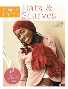 Simple Knits Hats & Scarves (14 easy fashionable knits) by Claire Crompton, 9781446303054