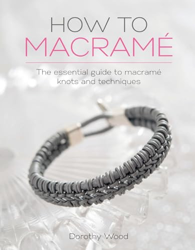 How to Macrame (The essential guide to macrame knots and techniques) - 9781446306697 by Dorothy Wood, 9781446306697