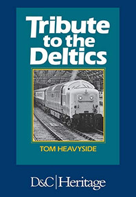 Tribute to the Deltics by G.T Heavyside, 9781446305843