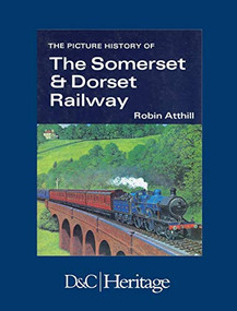 The Picture History of Somerset & Dorset Railway by Robin Atthill, 9780715349335