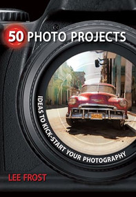 50 Photo Projects - Ideas to Kickstart Your Photography - 9780715329764 by Lee Frost, 9780715329764