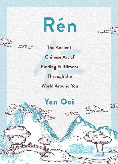 Rén (The Confucian Art of Leading a Fulfilling Life) by Yen Ooi, 9781787398221
