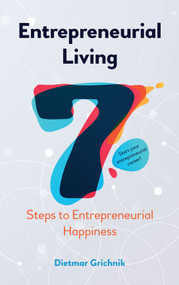 Entrepreneurial Living (7 Steps to Entrepreneurial Happiness) by Dietmar Grichnik, 9781785270840