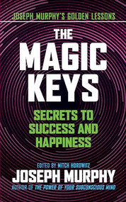 The Magic Keys (Secrets to Success and Happiness) by Joseph Murphy, Mitch Horowitz, 9781722505554