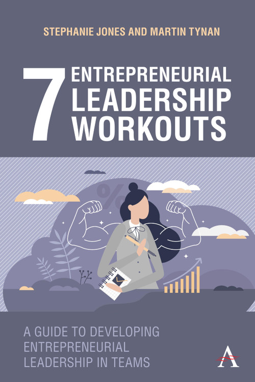 7 Entrepreneurial Leadership Workouts (A Guide to Developing Entrepreneurial Leadership in Teams) by Stephanie Jones, Martin Tynan, 9781839981845