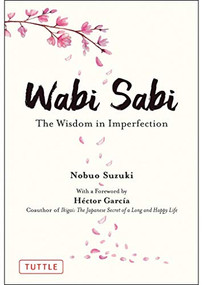 Wabi Sabi (The Wisdom in Imperfection) by Nobuo Suzuki, Hector Garcia, Russell Calvert, 9784805316313