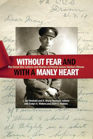 "Without fear and with a manly heart" (The Great War Letters and Diaries of Private James Herbert Gibson) by L. Iris Newbold, K. Bruce Newbold, Evelyn A. Walters, Mark G. Walters, 9781771123457