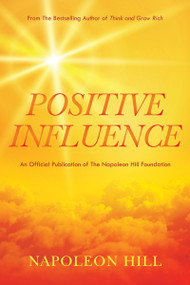 Napoleon Hill's Positive Influence by Napoleon Hill, Dr. J.B. Hill, 9781640953178