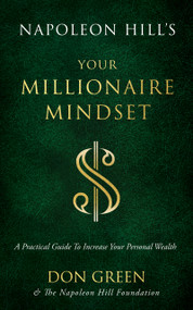 Napoleon Hill's Your Millionaire Mindset (A Practical Guide to Increase Your Personal Wealth) by Don Green, Napoleon Hill Foundation, 9781640953338