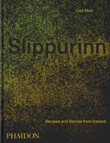 Slippurinn (Recipes and Stories from Iceland) by Gísli Matt, Nicholas Gill, 9781838663117