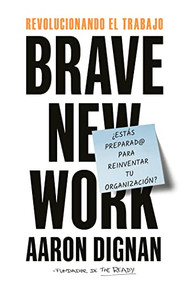 Revolucionando el trabajo: Brave New Work (Spanish Edition) by Aaron Dignan, Betty Trabal, 9788417963033