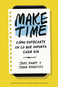 Make Time (Spanish Edition) (Cómo enfocarte en lo que importa cada día) by Jake Knapp, John Zeratsky, Xantal Aubareda Fernández, 9788417963040