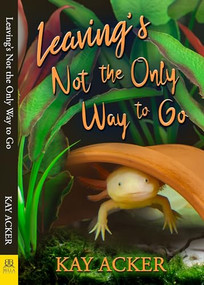 Leaving's Not the Only Way to Go by Kay Acker, 9781642471861