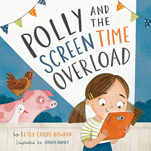 Polly and the Screen Time Overload by Betsy Childs Howard, Samara Hardy, 9781433577888