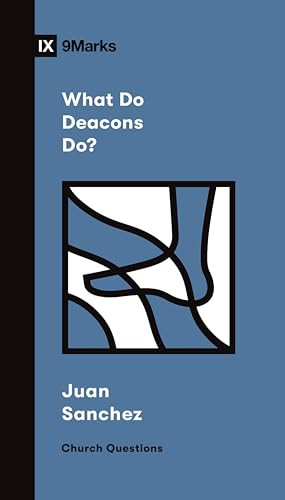 What Do Deacons Do? by Juan R. Sanchez , 9781433579004