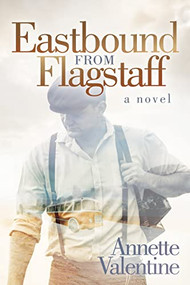 Eastbound from Flagstaff (A Novel) - 9781642793345 by Annette Valentine, 9781642793345