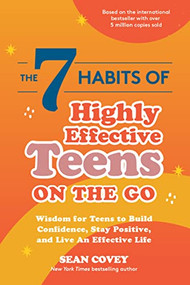 The 7 Habits of Highly Effective Teens on the Go (Wisdom for Teens to Build Confidence, Stay Positive, and Live an Effective Life) by Sean Covey, 9781642506525