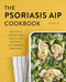 The Psoriasis AIP Cookbook (Recipes to Improve Skin Health with the Paleo Autoimmune Protocol) by Chelsea Lye RNT, CNP, RYT, 9781648768712
