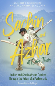 Sachin and Azhar at Cape Town (Indian and South African Cricket Through the Prism of a Partnership) by Abhishek Mukherjee, 9781785318191