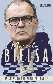 Marcelo Bielsa (Lee) (Thirteen Steps to the Premier League) by Lee Scott, 9781785318221