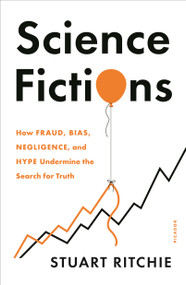 Science Fictions (How Fraud, Bias, Negligence, and Hype Undermine the Search for Truth) - 9781250841865 by Stuart Ritchie, 9781250841865