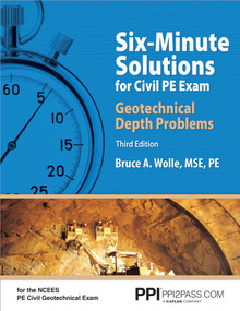 PPI Six-Minute Solutions for Civil PE Exam Geotechnical Depth Problems, 3rd Edition - More Than 102 Practice Problems for the NCEES PE Civil Geotechnical Exam by Bruce A. Wolle, 9781591264811