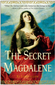The Secret Magdalene (A Novel) by Ki Longfellow, 9780307346674