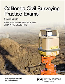 PPI California Civil Surveying Practice Exams, 4th Edition - Two 55-Problem, Multiple-Choice Exams Consistent with the California Civil Engineering Surveying Exam by Peter R. Boniface, Allan Y Ng, 9781591266419