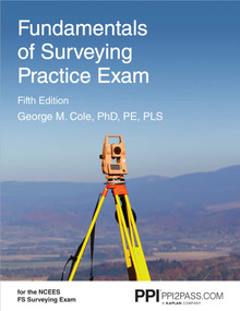 PPI Fundamentals of Surveying Practice Exam, 5th Edition - Comprehensive Practice Exam for the NCEES FS Surveying Exam by George M Cole, 9781591266549