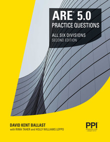 PPI ARE 5.0 Practice Questions All Six Divisions, 2nd Edition - Comprehensive Practice for the NCARB 5.0 Exam by David Kent Ballast, Rima Taher, Holly Williams Leppo, 9781591266822