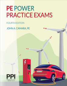 PPI PE Power Practice Exams, 4th Edition - Includes Two 80 Question Practice Exams for the CBT PE Electrical Power Exam by John A. Camara, 9781591267881