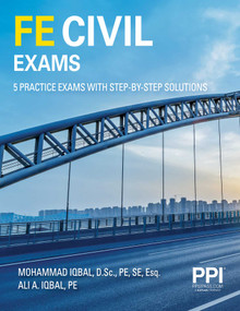 PPI FE Civil Exams - Includes 5 Full FE Civil Practice Exams with Step-by-Step Solutions, Over 550 Practice Problems for the NCEES FE Exam by Mohammad Iqbal, Ali Iqbal, 9781591267935
