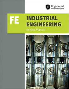 PPI Industrial Engineering: FE Review Manual - A Comprehensive Manual for the FE Industrial CBT Exam, Features Over 100 Problems with Step-By-Step Solutions by Brightwood Engineering Education, 9781683380153