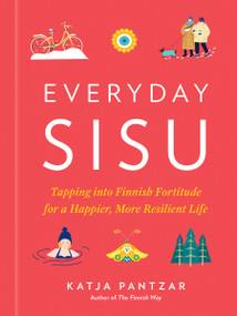 Everyday Sisu (Tapping into Finnish Fortitude for a Happier, More Resilient Life) by Katja Pantzar, 9780593419267