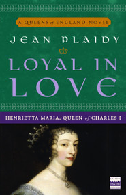 Loyal in Love (Henrietta Maria, Wife of Charles I) by Jean Plaidy, 9780307346162