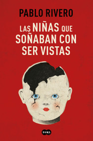 Las niñas que soñaban con ser vistas / Girls Who Wanted to Be Seen (Spanish Edition) by Pablo Rivero, 9788491295556