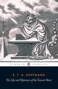The Life and Opinions of the Tomcat Murr by E. T. A. Hoffmann, Anthea Bell, Anthea Bell, Jeremy Adler, 9780140446319