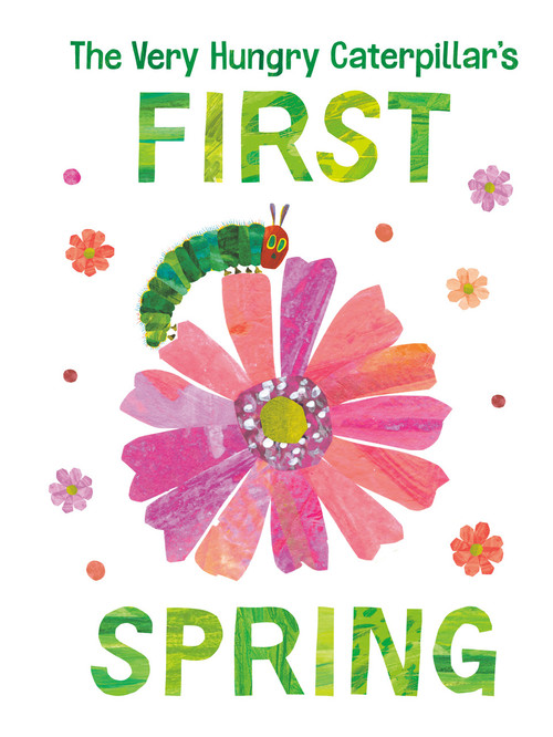 The Very Hungry Caterpillar's First Spring by Eric Carle, Eric Carle, 9780593384725