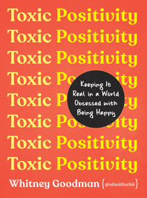 Toxic Positivity (Keeping It Real in a World Obsessed with Being Happy) by Whitney Goodman, LMFT, 9780593418277