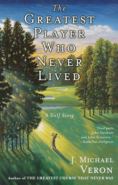 The Greatest Player Who Never Lived (A Golf Story) by J. Michael Veron, 9780767907163