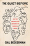The Quiet Before (On the Unexpected Origins of Radical Ideas) by Gal Beckerman, 9781524759186