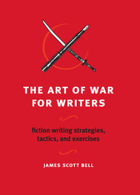 The Art of War for Writers (Fiction Writing Strategies, Tactics, and Exercises) by James Scott Bell, 9781582975900