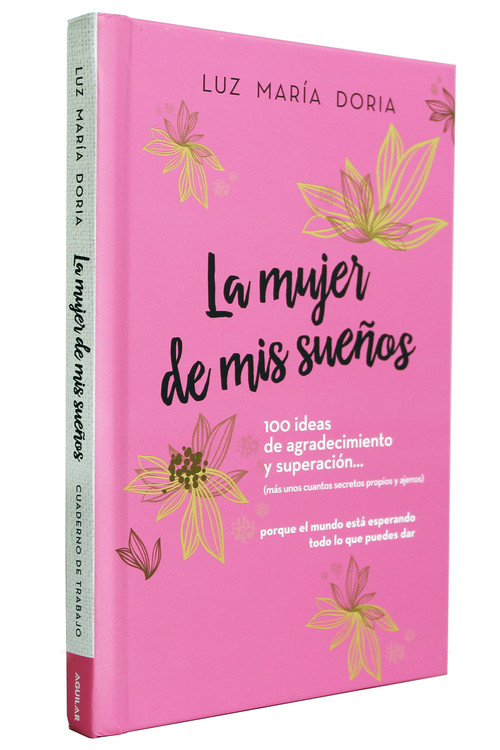 La mujer de mis sueños. 100 ideas de agradecimiento y superación / The Woman of My Dreams: 100 Notions of Gratitude and Self-improvement (Spanish Edition) by Luz María Doria, 9781644734629