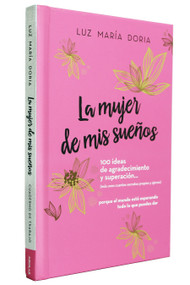 La mujer de mis sueños. 100 ideas de agradecimiento y superación / The Woman of My Dreams: 100 Notions of Gratitude and Self-improvement (Spanish Edition) by Luz María Doria, 9781644734629