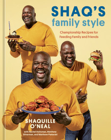 Shaq's Family Style (Championship Recipes for Feeding Family and Friends [A Cookbook]) by Shaquille O'Neal, Rachel Holtzman, Matthew Silverman, Matthew Piekarski, 9781984860064