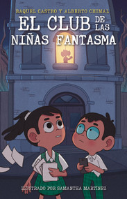 El Club de las niñas fantasma / The Ghost Girls Club (Spanish Edition) by Alberto Chimal, Raquel Castro, Samantha Martínez, 9786073802628
