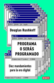 Programa o serás programado: Diez mandamientos para la era digital / Program or Be Programmed: Ten Commands for a Digital Age (Spanish Edition) by Douglas Rushkoff, 9788417636890