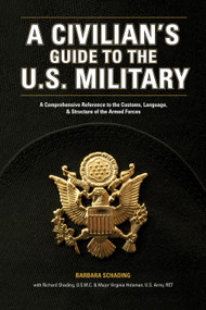 A Civilian's Guide to the U.S. Military (A comprehensive reference to the customs, language and structure of the Armed Forces) by Barbara Schading, Richard Schading, Virginia Holeman, 9781582974088