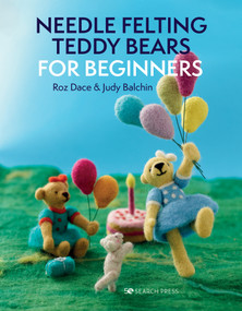 Needle Felting Teddy Bears for Beginners by Roz Dace, Judy Balchin, 9781800920194