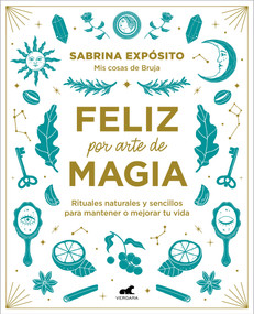 Feliz por arte de magia: Rituales naturales y sencillos para mejorar tu vida / Magically Happy: Simple, Natural Rituals to Improve.. (Spanish Edition) by Sabrina Exposito, 9788418045721